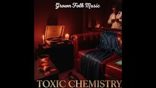 Toxic Chemistry - Emotional Foreplay