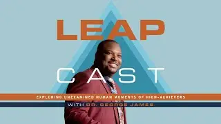 LEAPcast w/Dr. George James | Podcast Trailer