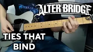 Alter Bridge - Ties That Bind - Guitar Cover