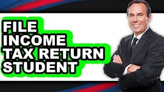 How to File Income Tax Return Student 2025 - Full Guide