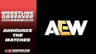 Why WWE can announce matches late, but AEW can't | Wrestling Observer Radio