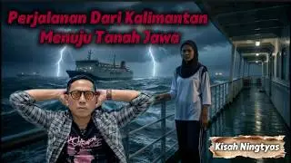 Perjalanan Dari Kalimantan Menuju Tanah Jawa || Kisah Ningtyas
