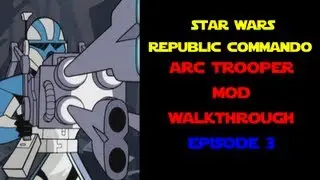 Star Wars Republic Commando Arc Trooper Mod - Walkthrough Ep. 3 