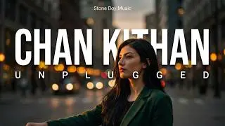 Chan Kithan | Unplugged Acoustic | Ali Sethi | Stone Boy Music