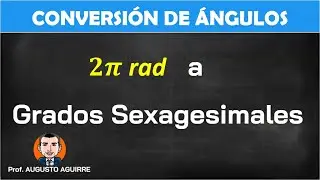 Convertir 2&pi; radianes a grados sexagesimales