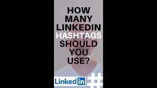 LinkedIn Hashtags: How Many Should You Use?