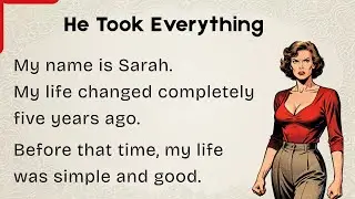 Learn English through Stories⭐He Took Everything | Emotional Story