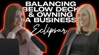 BALANCING BELOW DECK & OWNING A BUSINESS: A TALK WITH ECLIPSAR