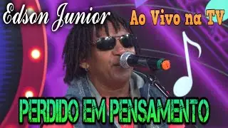 Edson Junior - Perdido em Pensamento ( Ao Vivo na TV )