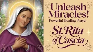 Unleash Miracles - Powerful Healing Prayer to St  Rita of Cascia