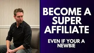 Become A Super Affiliate Even If Your A Newbie Beginner