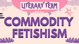Commodity Fetishism Literary Term under Marxist Studies