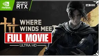 Where Winds Meet - All Cutscenes (Cinematic Movie, No Commentary) [RTX 5090 4K 60FPS Platinum]