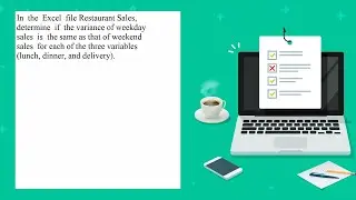 In the Excel file Restaurant Sales determine if the variance of weekday sales is the same as that...