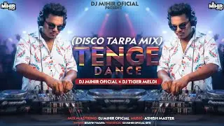 TENGE DANCE (DISCO TARPA MIX) DJ MIHIR OFICIAL &times; DJ TIGER MELDI