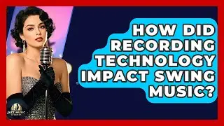How Did Recording Technology Impact Swing Music? - Jazz Music Legends