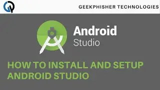HOW TO INSTALL AND SETUP ANDROID STUDIO TUTORIAL : GEEKPHISHER TECHNOLOGIES