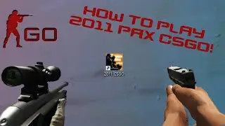 HOW TO PLAY OLD CS:GO! (2011 PAX BUILD)