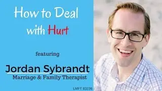 *How to Deal with Hurt* &ndash; {Jordan Sybrandt, LMFT} &ndash; (San Diego Therapist)
