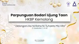 Parpunguan Bodari Ujung Taon HKBP Kernolong | Rabu, 31 Desember 2025