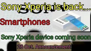Sony Xperia new device launched soon || Sony Xperia New Smartphones coming soon || 26 October