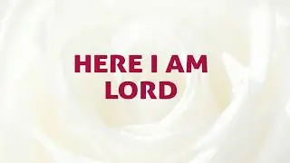 Here I Am Lord ( I, The Lord Of Sea And Sky )