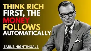 Think Rich First &mdash; The Money Follows Automatically | Earl's Nightingale | Motivational speaker
