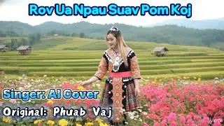 Rov Ua Npau Suav Pom Koj - Remix Ai Cover(Original: Phuab Vaj)