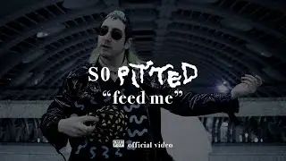 So Pitted - feed me [OFFICIAL VIDEO]