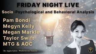 🌎🧠FRIDAY NIGHT LIVE: World Events Socio-Psychological Analysis with Dr. Ayguen Sahin