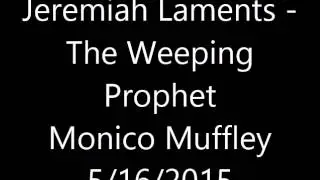 Jeremiah Laments:  The Weeping Prophet