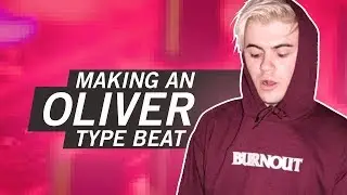 HOW TO MAKE AN OLIVER TYPE BEAT FROM SCRATCH
