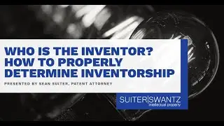Who is the Inventor? How to Properly Determine Inventorship