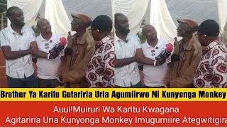 Auui!Brother Ya Karitu Kwagana Akiuga Wee Niwa Kunyonga Monkey Ategwitigira