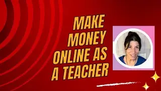 Make Money Online as a Teacher in 2024