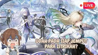 【 WUTHERING WAVES  】 UDAH PADA SIAP JEMPUT PARA ISTRIKAH?  251225