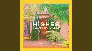HIGHER (Feat.Zach, Kailah Of WRD) Acoustic Remix Version
