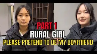 PART 1 She Asked A Delivery Guy To Be Her FAKE BOYFRIEND!  Rural China Love Story