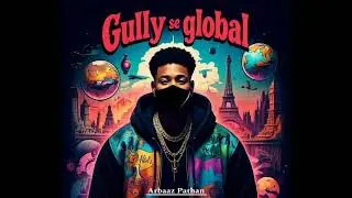 ARBAAZ PATHAN - GULLY SE GLOBAL (OFFICIAL MUSIC)