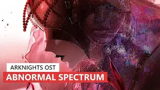 Arknights OST - Abnormal Spectrum Boss Battle Theme | アークナイツ/明日方舟 16章 BGM