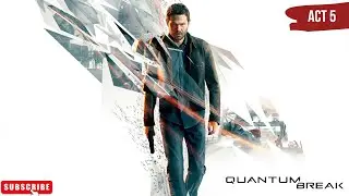QUANTUM BREAK | ACT 5 I'LL COME BACK FOR YOU