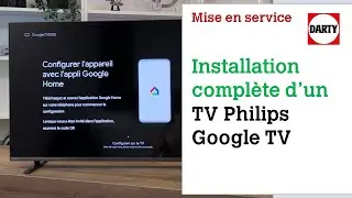 Google TV Philips, mise en service compl&egrave;te de sa t&eacute;l&eacute;vision
