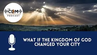 What If The Kingdom Of God Changed Your City