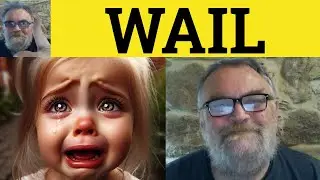 😎 Wail Meaning - Wail Definition - Wail Examples - Wail Defined - Wail - British RP Accent