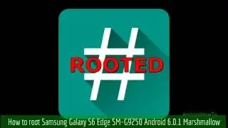 How to root Samsung Galaxy S6 Edge SM-G9250 Android 6.0.1 Marshmallow