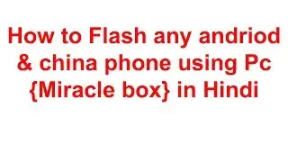 How to Flash Any Andriod & China Phone Using PC | Miracle Box in Hindi | Easy way to Flash Stock ROM