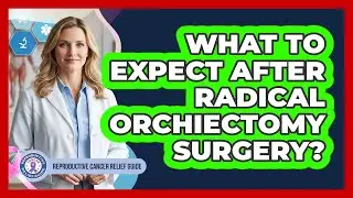 What To Expect After Radical Orchiectomy Surgery?