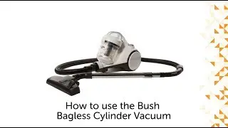 How to use the Bush Bagless Cylinder Vacuum