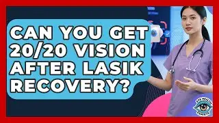 Can You Get 20/20 Vision After LASIK Recovery? - Eye Health Experts