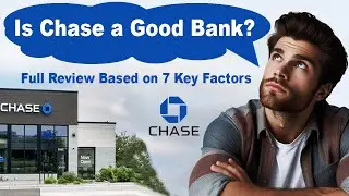 Is Chase a Good Bank? Full Review Based on 7 Key Factors